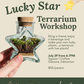 Tickets: Lucky Star Terrarium Workshop at Square 1 Coffee
